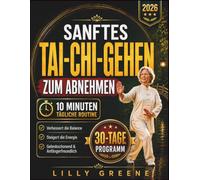 Sanftes Tai-Chi-Gehen zum Abnehmen: Ein sanfter 30-Tage-Plan für Anfänger, um Kalorien zu verbrennen, das Gleichgewicht zu stärken, Stress abzubauen und mit achtsamem Gehen gesünder zu werden.