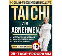 Sanftes Tai Chi zum Abnehmen: Illustrierte 10-Minuten-Routinen, um Bauchfett zu reduzieren, den Stoffwechsel anzuregen und Energie zu gewinnen | Mit 28-Tage-Programm und Online-Video-Tutorials
