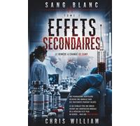 Sang Blanc - Tome 1 - Effets Secondaires: Thriller médical : quand un algorithme choisit qui doit mourir