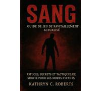 Sang Guide de jeu de ravitaillement actualisé: Astuces, secrets et tactiques de survie pour les morts-vivants