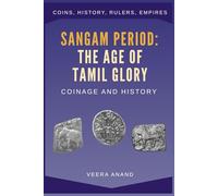 Sangam Period: The Age of Tamil Glory, Coinage and History