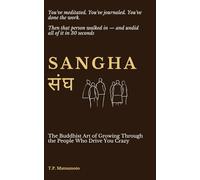 Sangha: The Buddhist Art of Growing Through the People Who Drive You Crazy: You've meditated. You've journaled. You've done the work. Then that person walked in - and undid all of it in 30 seconds