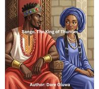 Sango, The King of Thunder: A Yoruba Legend of Power, Pride, and Wisdom. (Yoruba Mythology)