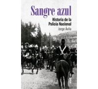 Sangre azul. Historia de la Policía Nacional (Clío. Crónicas de la historia)