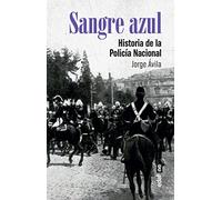 Sangre azul. Historia de la Policía Nacional (Clío. Crónicas de la historia)