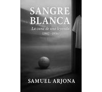 SANGRE BLANCA: La cuna de una leyenda (1902 - 1936)