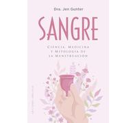 Sangre; Ciencia, medicina y mitología de la menstruación (Salud y vida natural)