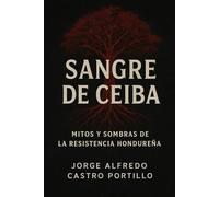 Sangre de Ceiba: Mitos y Sombras de la Resistencia Hondureña: 3 (Nihilismo, Critica social, Wabi sabi)