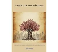 Sangre de los mártires: Una breve historia de la persecución en la Iglesia primitiva (La Serie de la Iglesia Primitiva)
