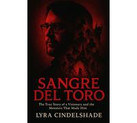 Sangre Del Toro: The True Story of Guillermo del T oro’s Dark Imagination and the Monsters That Made Him