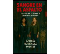 SANGRE EN EL ASFALTO: HUELLAS EN LA NIEVE 2 - Una historia de hambre (PASIONES SL LIMITE. SERIE DE NOVELAS CORTSS DE ROMANCE Y EROTISMO.)