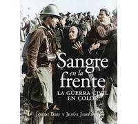 Sangre en la frente. La Guerra Civil en color (HISTORIA DE ESPA?A)