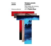Sangre, poesía y pasión: Dos siglos de música, ruido y silencio en el Teatro Real (Libros Singulares (LS))