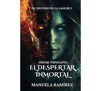SANGRE PRIMIGENIA. EL DESPERTAR INMORTAL (El Destino de la Sangre)