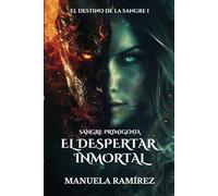 SANGRE PRIMIGENIA. EL DESPERTAR INMORTAL (El Destino de la Sangre)