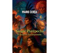 Sangre Purépecha - El Imperio Inconquistable (Novelas: Civilizaciones Perdidas de México)