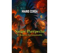 Sangre Purépecha: El Imperio Inconquistable (Novelas y Sabiduría del Mundo Ancestral Mexicano)