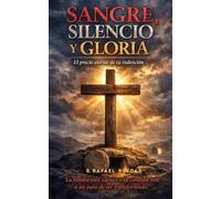 Sangre, Silencio y Gloria: El precio Eterno de tu redención
