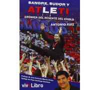 Sangre, sudor y Atleti: Crónica del rescate del Cholo (ViveLibro)