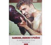Sangre, Sudor Y Puños. El Boxeo En El Cine [Tapa blanda] Alfonso Bueno Lopez