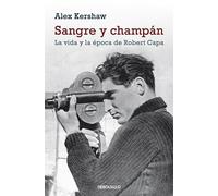 Sangre y champán: La vida y la época de Robert Capa (Ensayo | Biografía)