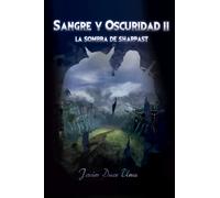 SANGRE Y OSCURIDAD II: LA SOMBRA DE SHARPAST: Siente la magia, vive una gran aventura de FANTASÍA ÉPICA, libra grandes batallas, descubre la intriga, el drama y el poder