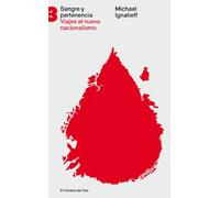 Sangre y pertenencia: Viajes al nuevo nacionalismo (ENSAYO POLITICO)