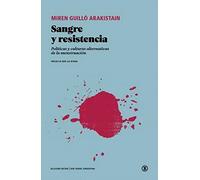 SANGRE Y RESISTENCIA: Políticas y culturas alternativas de la menstruación: 1 (Serie General Universitaria)