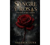 Sangre y Rosas: Una novela de amor y vampiros