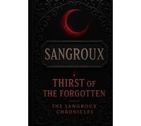 Sangroux: Thirst of the Forgotten (The Sangroux Chronicles)