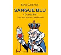 SANGUE BLU: il Grande Bluff - Frizzi, Lazzi, Scherzetti e Popoli Imbecilli
