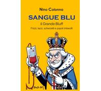 SANGUE BLU: il Grande Bluff - Frizzi, Lazzi, Scherzetti e Popoli Imbecilli