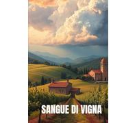 SANGUE DI VIGNA (Italian Edition) (Mystery set in Italy): Un thriller enologico ambientato tra le vigne delle Marche, dove il sangue e il vino si confondono nella ricerca della verità