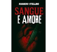 SANGUE E AMORE: Un Thriller psicologico tra passione e follia, un gioco mortale di seduzione e omicidi.