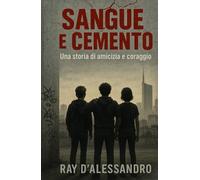 Sangue e cemento: Una storia di amicizia e coraggio