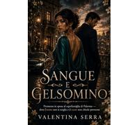Sangue e gelsomino: Promessa in sposa al capofamiglia di Palermo - dove l'onore non si sceglie e il cuore non chiede permesso