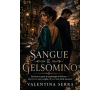 Sangue e gelsomino: Promessa in sposa al capofamiglia di Palermo - dove l'onore non si sceglie e il cuore non chiede permesso
