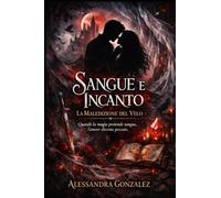 Sangue e incanto-La maledizione del velo: Quando la magia pretende sangue, l'amore diventa peccato.