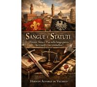 Sangue e Statuti: Firenze, Siena e Pisa nella lunga guerra dei Guelfi e dei Ghibellini