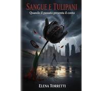 SANGUE E TULIPANI: "Quando il passato presenta il conto"