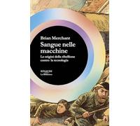 Sangue nelle macchine. Le origini della ribellione contro la tecnologia (La biblioteca)