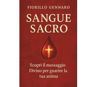 SANGUE SACRO: Scopri il messaggio Divino per guarire la tua anima