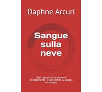 Sangue sulla neve: Ogni segreto ha un punto di congelamento . E ogni debito va pagato col sangue