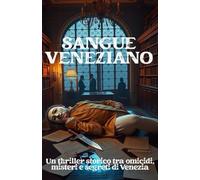 SANGUE VENEZIANO (Italian Edition): Un thriller storico tra omicidi, misteri e segreti di Venezia (Italian Crime Fiction) (Shadows of Italy: Dark Chronicles of a Hidden Nation)