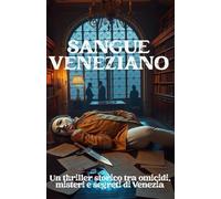 SANGUE VENEZIANO (Italian Edition): Un thriller storico tra omicidi, misteri e segreti di Venezia (Italian Crime Fiction) (Italian Crime, Mystery & Psychological Thrillers)