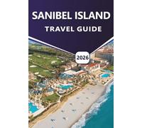 SANIBEL ISLAND TRAVEL GUIDE 2026: Discover Top Beaches, Attractions, Things to do, Outdoor Adventures, Wildlife Refuges, Vibrant Nightlife and Local Culture on Florida’s Gulf Coast