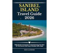 Sanibel Island Travel Guide: 2026 Simple Companion To Experiencing The Best Of This Serene Gulf Coast Paradise With Maps