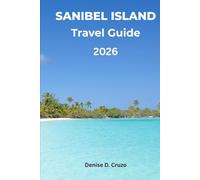 SANIBEL ISLAND TRAVEL GUIDE 2026: Your Passport to Sanctuaries, Beaches, Shelling, Biking, and Wildlife