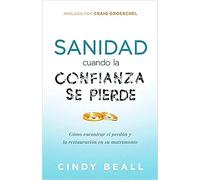 Sanidad cuando la confianza se pierde: Como encontrar el perdón y la restauració n en su matrimonio / Healing Your Mar