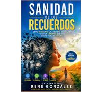 Sanidad de los Recuerdos: Cómo restaurar las heridas del pasado y vivir la libertad que Dios diseñó para tu futuro: 20 (El Diseño Original de la Familia)